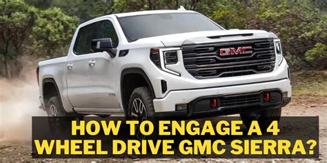 How To Engage A 4 Wheel Drive Gmc Sierra My Real And Honest Tips