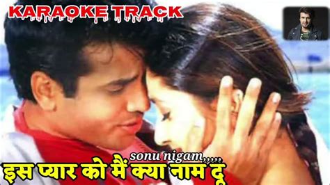 Is Pyar Ko Mein Kya Karaoke With Scrolling Lyrics Sonu Nigam Shabir Mujhe Kuch Kehna Hai Youtube