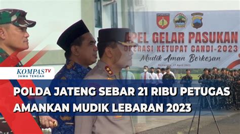 Polda Jawa Tengah Sebar 21 Ribu Petugas Amankan Mudik Lebaran 2023