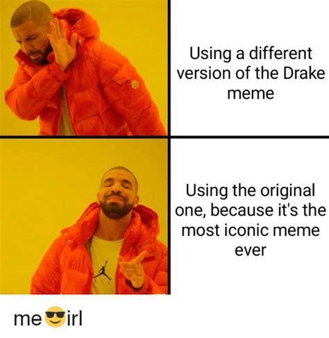 Using A Different Version Of The Drake Meme Using The Original One