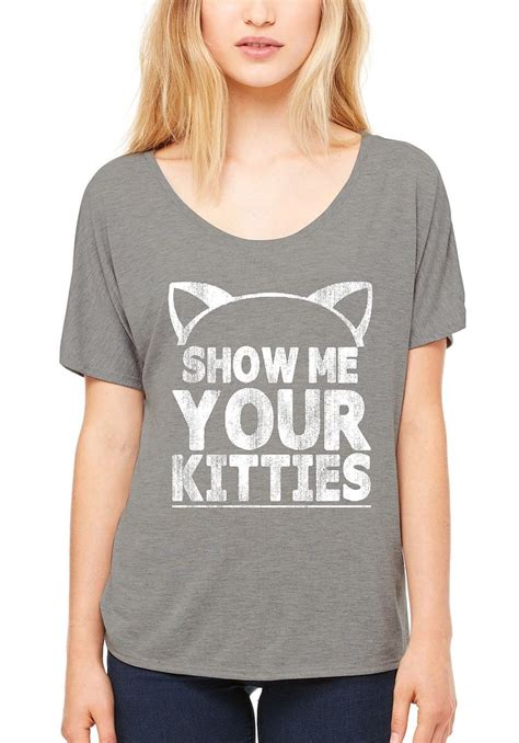 Show Me Your Kitties Women`s Slouchy T Shirt Funny Cat Kitten Cute