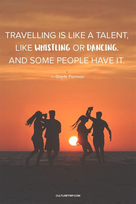 Travelling Is Like A Talent Like Whistling Or Dancing And Some People