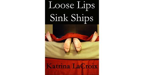 Loose Lips Sink Ships By Katrina LaCroix
