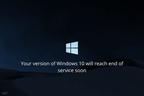 Fix Your Version Of Windows 10 Will Reach End Of Service Windowsreport