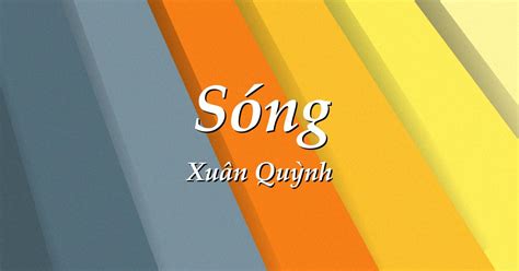 Sóng là tác phẩm tiêu biểu của xuân quỳnh được in trong tập hoa dọc chiến. Sóng- Xuân Quỳnh | Giải bài tập Văn mẫu lớp 12 | BaiTap.me