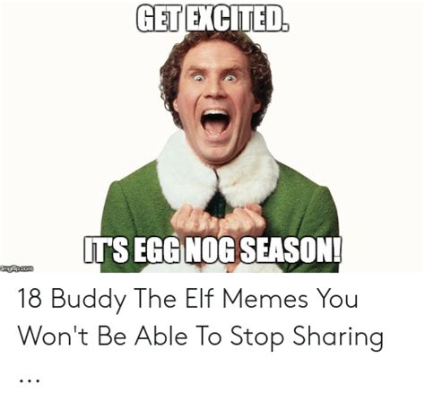 Get Excited Its Fggnog Season 18 Buddy The Elf Memes You Wont Be Able
