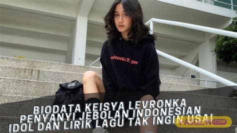 biodata keisya levronka penyanyi jebolan indonesian idol dan lirik lagu hot sex picture