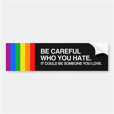 Be Careful Who You Hatepng Bumper Sticker