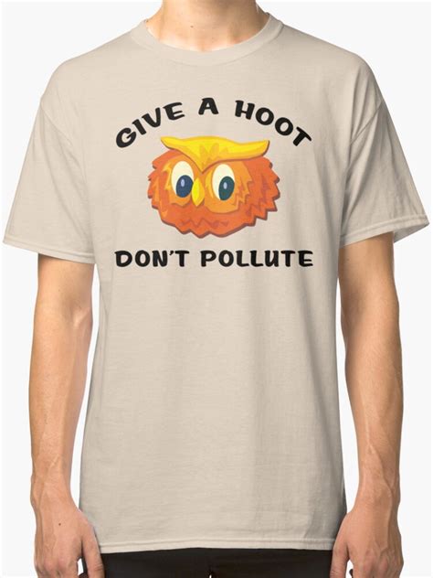 Earth Day Give A Hoot Don T Pollute Classic T Shirts By Holidayt Shirts Redbubble