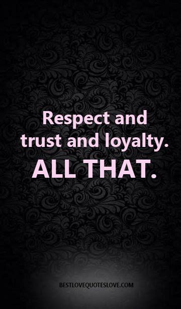 Respect And Trust And Loyalty All That Trust Loyalty