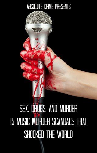 sex drugs and murder 15 music murder scandals that shocked the world ebook webb