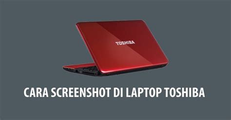 Cara Screenshot Di Laptop Toshiba Paling Mudah