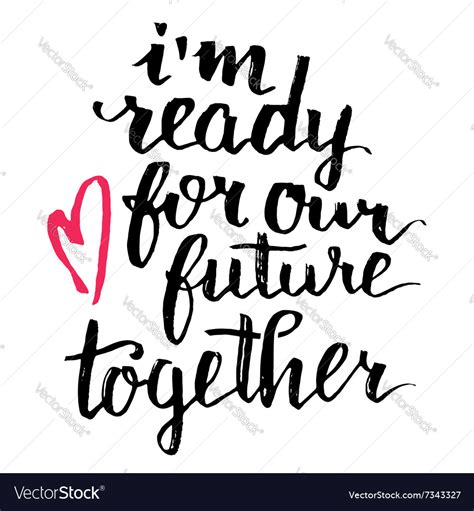 I Am Ready For Our Future Together Calligraphy Vector Image