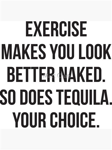Exercise Makes You Look Better Naked So Does Tequila Art Print By