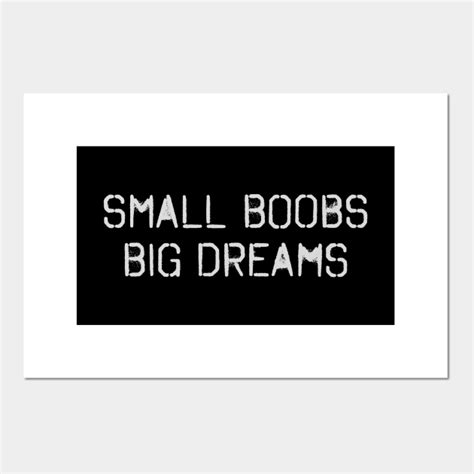 Small Boobs Big Dreams Small Boobs Posters And Art Prints Teepublic