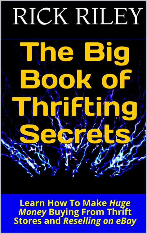 The Big Book of Thrifting Secrets: Learn How To Make Huge Money Buying