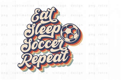 Eat Sleep Soccer Repeat Png Design By Spoonyprint Thehungryjpeg