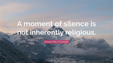 Sandra Day Oconnor Quote A Moment Of Silence Is Not