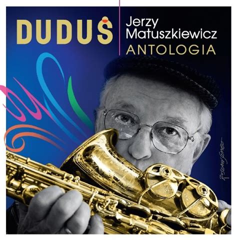 Jerzy matuszkiewicz, 2006 jerzy duduś matuszkiewicz (born april 10, 1928 in jasło ) is a polish jazz musician ( clarinet , saxophone ) and film composer. Jerzy Matuszkiewicz - Antologia - Various Artists - Płyta ...
