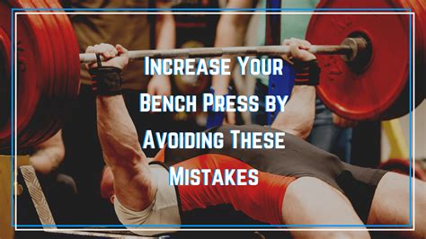 Increase Your Bench Press By Avoiding These Five Mistakes The Barbell