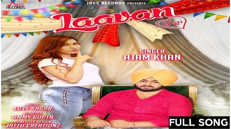 Laavan Full Audio Ajam Khan Ftlove Sagar New Punjabi Songs 2017