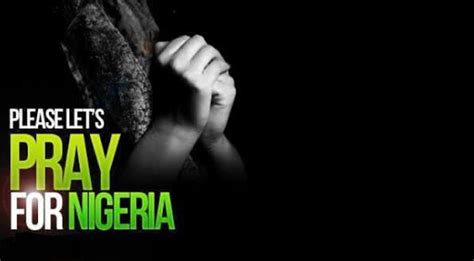 Crucial Prayers For Nigeria In These Trying Times By National Prayer