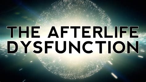 The Afterlife Dysfunction Youtube