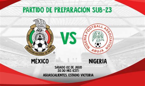 ¿cómo, cuándo y dónde ver al trí sub 23? México sub 23 Vs Nigeria sub 23 en vivo Partido Amistoso ...