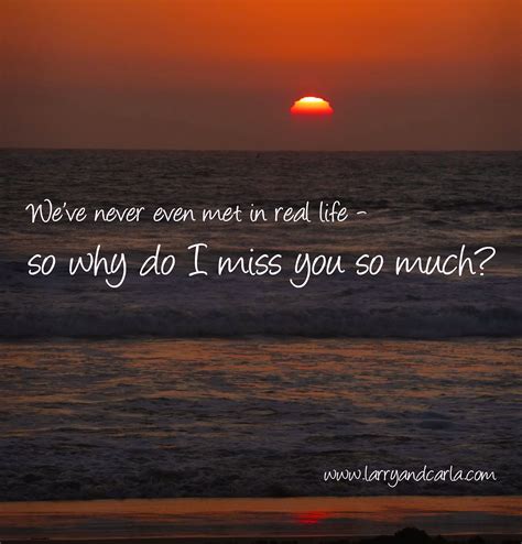 In A Long Distance Relationship Yes It Really Is Possible To Miss Someone You Ve Never Met In