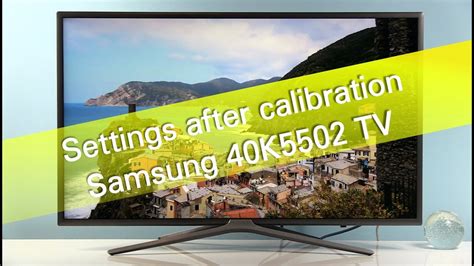 Samsung 40k5502 K5500 Tv Settings After Calibration Youtube