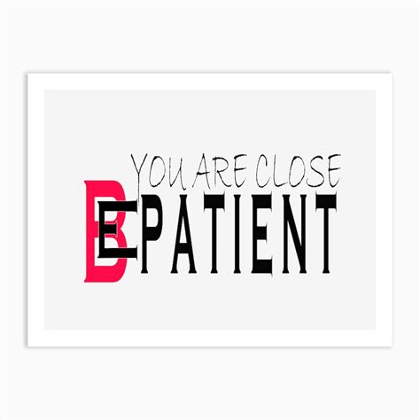 You Are Close Be Patient Art Print By Ismail Rizk Fy