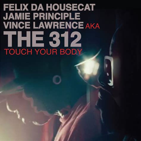 Touch Your Body By Felix Da Housecatjamie Principlevince Lawrence Aka