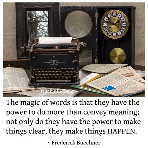 The Magic Of Words Is That They Have The Power To Do More Than Convey