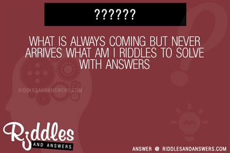 What Is Always Coming But Never Arrives What Am I Riddles With Answers To Solve Puzzles