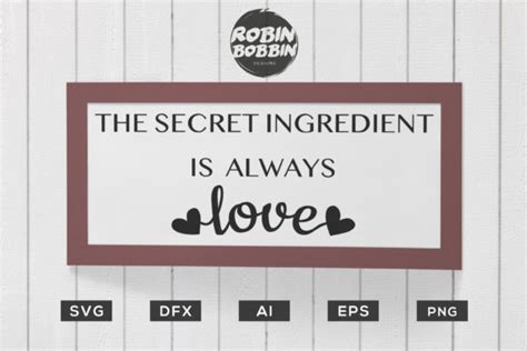 Sometimes the ingredient makes a noticeable difference in the way a product performs, looks or tastes; The Secret Ingredient is Always Love - Kitchen SVG ...