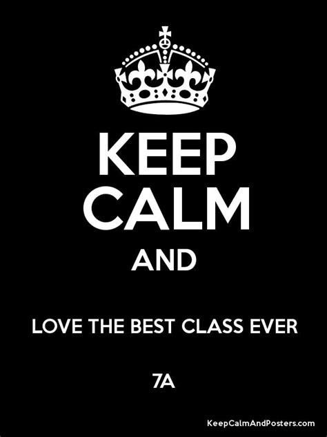 Keep Calm And Love The Best Class Ever 7a Keep Calm And Love Keep