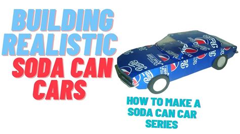 How To Make A Soda Can Car Series Building Classic Car Models Out Of