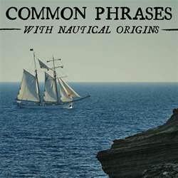 50 Nautical Terms And Sailing Phrases That Have Enriched Our Language
