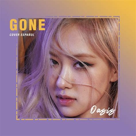 Stream Rosé Blackpink Gone Cover Español By Oasis By Oasis