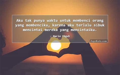 Aku tak mudah untuk mencintai. JagoKata.com | Mario Teguh - Aku tak punya waktu untuk ...