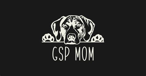 Gsp Mom For German Shorthaired Pointer Moms Gsp Mom Posters And Art