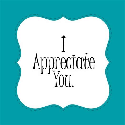 I Appreciate You Appreciation Appreciate What You Have I Appreciate You