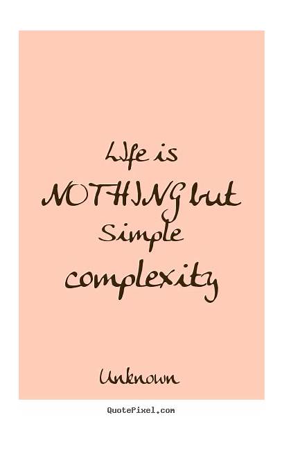 Complexity Quotes Simple Nothing Quote Sayings Famous
