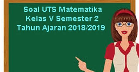 Soal matematika debit air kelas 6 plus kunci jawaban juragan les. Soal UTS Matematika Kelas 5 Semester 2 Terbaru Tahun ...