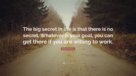 Oprah Winfrey Quote “the Big Secret In Life Is That There Is No Secret