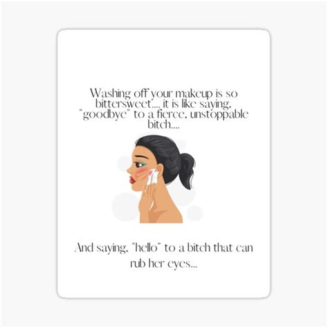 Washing Your Makeup Off Is Bittersweet Sticker By Prettyandfunny Redbubble