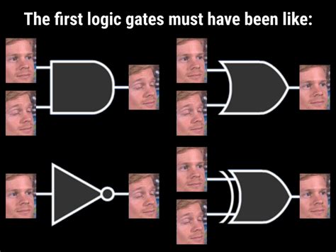 The First Logic Gates Logicgatememes