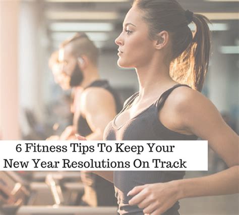 6 Fitness Tips To Keep Your New Year Resolutions On Track The