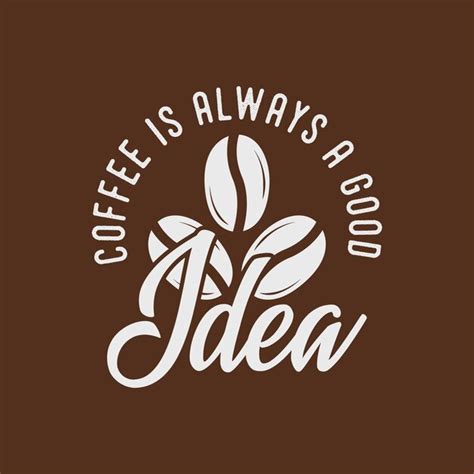 Premium Vector Coffee Is Always A Good Idea Coffee Quote Vintage