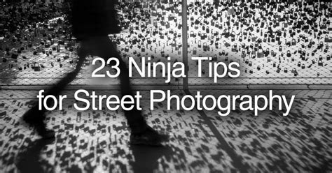 23 Ninja Tips For Street Photography Street Photography Learning